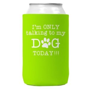 Only Talking To My Dog Today Can Coozie/Cooler for 12oz Cans
